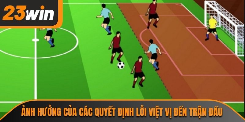 Ảnh hưởng của các quyết định lỗi việt vị đến trận đấu
