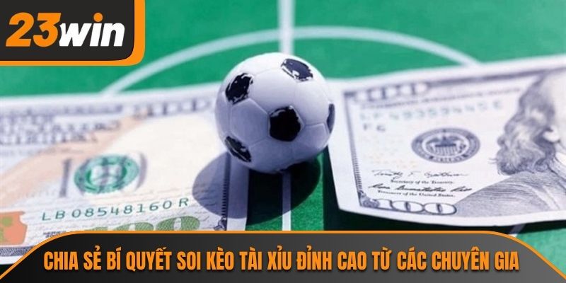 Chia sẻ bí quyết soi kèo tài xỉu đỉnh cao từ các chuyên gia