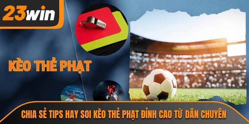 Chia sẻ tips hay soi kèo thẻ phạt đỉnh cao từ dân chuyên