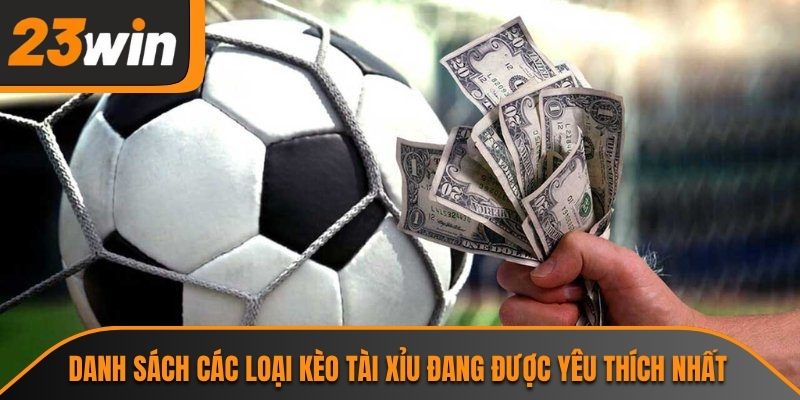 Danh sách các loại kèo tài xỉu đang được yêu thích nhất