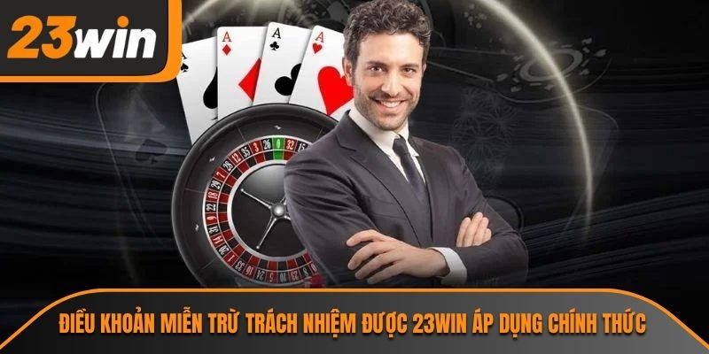 Điều khoản miễn trừ trách nhiệm được 23WIN áp dụng chính thức