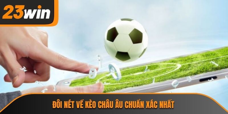 Đôi nét về kèo châu âu chuẩn xác nhất