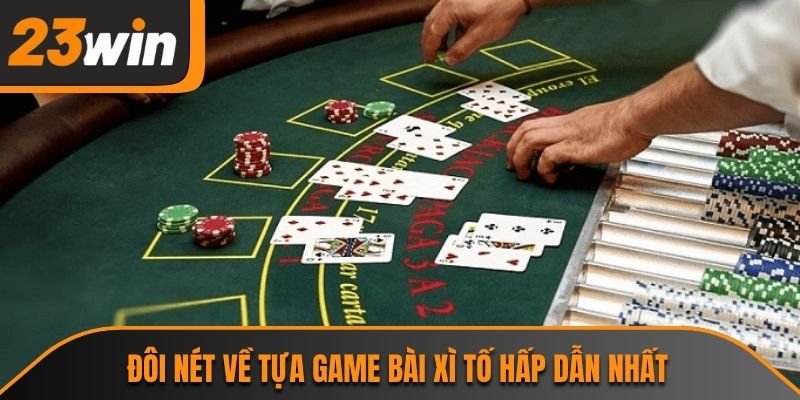 Đôi nét về tựa game bài xì tố hấp dẫn nhất