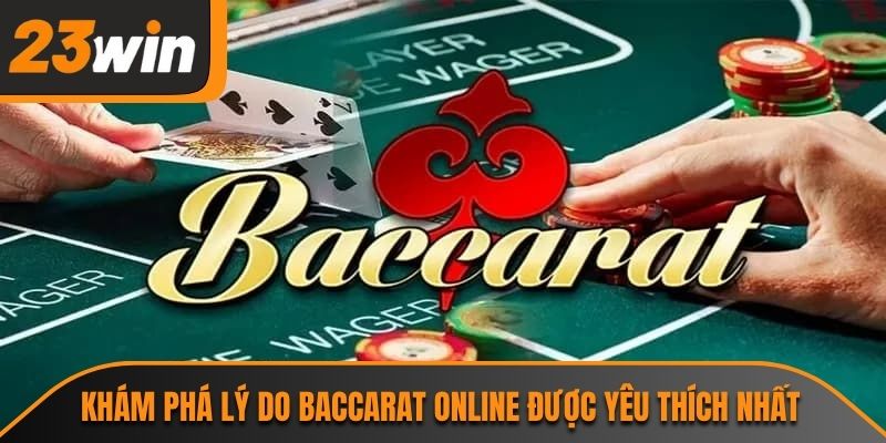 Khám phá lý do baccarat online được yêu thích nhất