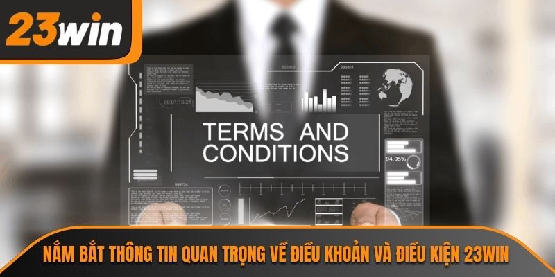 Nắm bắt thông tin quan trọng về điều khoản và điều kiện 23WIN
