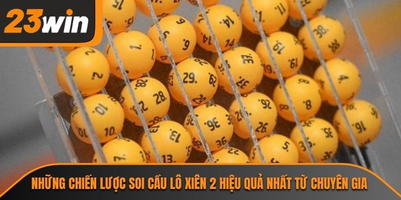 Những chiến lược soi cầu lô xiên 2 hiệu quả nhất từ chuyên gia