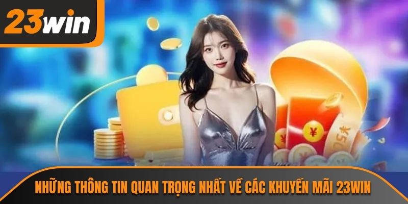 Những thông tin quan trọng nhất về các khuyến mãi 23WIN