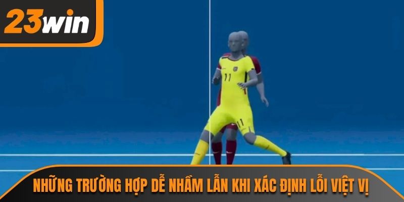 Những trường hợp dễ nhầm lẫn khi xác định lỗi việt vị