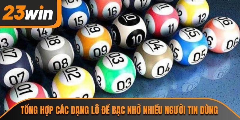Tổng hợp các dạng lô đề bạc nhớ nhiều người tin dùng