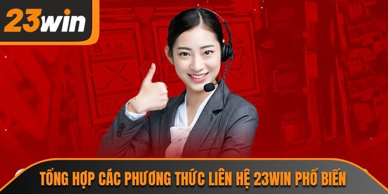 Tổng hợp các phương thức liên hệ 23WIN phổ biến